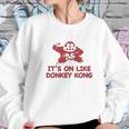 It Is On Like Donkey Kong Women Sweatshirt Gifts for Her