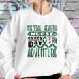 Every Day Is An Adventure Psych Mental Health Nurse Women Sweatshirt Gifts for Her