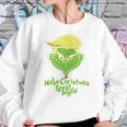 Grinch Make Christmas Great Again Women Sweatshirt Gifts for Her