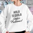 Hola Tequila Adios Problemas Women Sweatshirt Gifts for Her