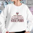 Journey Some Grandmas Play Bingo Real Grandmas Listen To Steve Perry Shirt Women Sweatshirt Gifts for Her