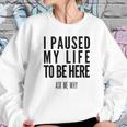 I Paused My Life To Be Here Mormon Missionary Women Sweatshirt Gifts for Her