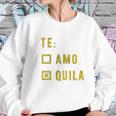 Te Amo Tequila Women Sweatshirt Gifts for Her