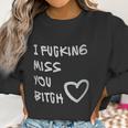 Best Friends Long Distance Friendship I Fcking Miss You Women Sweatshirt Gifts for Women