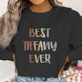 Womens Best Tiffany Ever First Name Gift Women Sweatshirt Gifts for Women