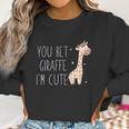 You Bet Giraffe I Am Cute Women Sweatshirt Gifts for Women