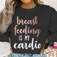 Breastfeeding Is My Cardio Rose Gold Print For Mamas Women Sweatshirt Gifts for Women