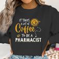 Coffee Lover Funny Pharmacist Gift Pharmacy Doctor Medicine Women Sweatshirt Gifts for Women