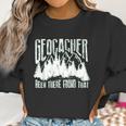 Cute Geocacher Been There Found That Geocache Gift Women Sweatshirt Gifts for Women