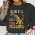 Have The Day You Deserve Saying Cool Motivational Quote Men Women T-Shirt Graphic Print Casual Unisex Tee Women Sweatshirt Gifts for Women