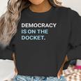 Democracy Is On The Docket Men Women T-Shirt Graphic Print Casual Unisex Tee Women Sweatshirt Gifts for Women