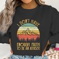 I Dont Have Enough Faith To Be An Atheist Christian Women Sweatshirt Gifts for Women