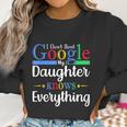 I Dont Need Google My Daughter Knows Everything Dad Mom Women Sweatshirt Gifts for Women