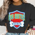 Funny Big Sister Patrol - Dog Mom Dad For Men Women Gift Women Sweatshirt Gifts for Women