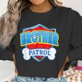 Funny Brother Patrol - Dog Mom Dad For Men Women Women Sweatshirt Gifts for Women