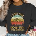 Funny Christian I Dont Have Enough Faith To Be An Atheist Women Sweatshirt Gifts for Women