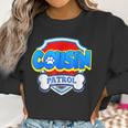 Funny Cousin Patrol - Dog Mom Dad For Men Women Women Sweatshirt Gifts for Women