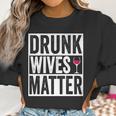 Funny Drunk Wives Matter Wine Drinking Women Sweatshirt Gifts for Women