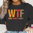 Funny Thanksgiving Wtf Wine Turkey Family Women Sweatshirt Gifts for Women