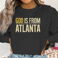 God Is From Atlanta Georgia Graphic Women Sweatshirt Gifts for Women