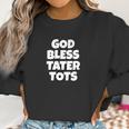 God Bless Tater Tots Funny Joke Sarcastic Women Sweatshirt Gifts for Women