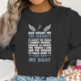 God Grant Me The Serenity Just Hug My Goat Goat Women Sweatshirt Gifts for Women