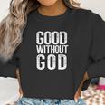 Good Without God Funny Atheism Meme Godless Atheist Women Sweatshirt Gifts for Women