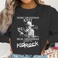 Some Grandmas Knit Real Grandmas Listen To Kid Rock Signature Women Sweatshirt Gifts for Women