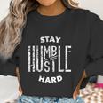 Hip Hop Lover Stay Humble Hard Christmas Gift Women Sweatshirt Gifts for Women