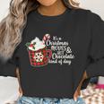 Its A Christmas Movies And Hot Chocolate Kind Of Day Women Sweatshirt Gifts for Women