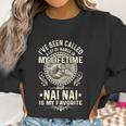 Ive Been Called Lots Of Names But Nai Nais My Favorite Gift Women Sweatshirt Gifts for Women