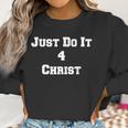 Just Do It 4 Christ Women Sweatshirt Gifts for Women