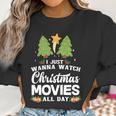 I Just Wanna Watch Christmas Movies All Day Women Sweatshirt Gifts for Women