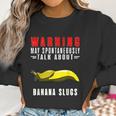 May Spontaneously Talk About Banana Slugs Women Sweatshirt Gifts for Women