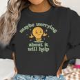 Maybe Worrying About It Will Help Men Women T-Shirt Graphic Print Casual Unisex Tee Women Sweatshirt Gifts for Women