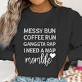 Messy Bun Coffee Run Gangsta Rap I Need A Nap Women Sweatshirt Gifts for Women