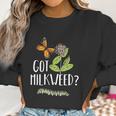 Got Milkweed Monarch Butterfly Caterpillar Lover Gift Women Sweatshirt Gifts for Women