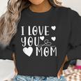 Mothers Day Gift I Love You Mom Cute Gift For Mother Women Sweatshirt Gifts for Women