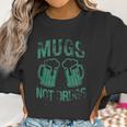 Womens Mugs Not Drugs Funny Irish Saint Patricks Day Women Sweatshirt Gifts for Women