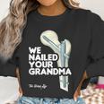 We Nailed Your Grandma Scrub Tech - Funny Ortho Hip Surgery Women Sweatshirt Gifts for Women