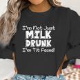 Im Not Milk Drunk Im Tit Faced Women Sweatshirt Gifts for Women