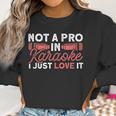 Not A Pro In Karaoke I Just Love It Karaoke Singer Men Women T-Shirt Graphic Print Casual Unisex Tee Women Sweatshirt Gifts for Women