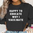 Nurse Happy To Educate Why I Vaccinate New Women Sweatshirt Gifts for Women