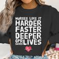 Nurses Like It Harder Faster Deeper Cpr Saves Live S Women Sweatshirt Gifts for Women