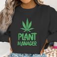 Plant Manager Marijuana Leaf Funny Women Sweatshirt Gifts for Women