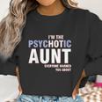 I Am The Psychotic Aunt Women Sweatshirt Gifts for Women