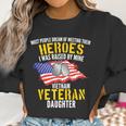 Raised By My Hero Proud Vietnam Veterans Daughter Women Sweatshirt Gifts for Women