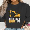 Been There Dug That Women Sweatshirt Gifts for Women