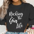 Rocking The Gia Life Funny Cute Proud Nana Women Sweatshirt Gifts for Women