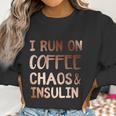 I Run On Coffee Chaos And Insulin Funny Diabetic Diabetes Gift Women Sweatshirt Gifts for Women